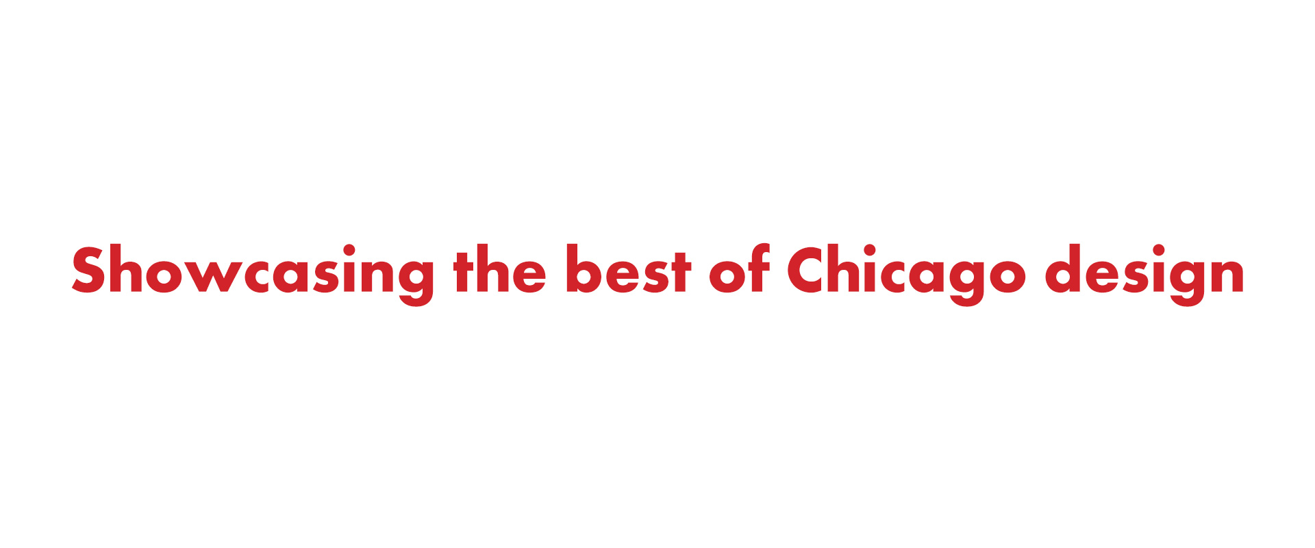 Showcasing the best of Chicago design.
